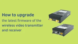 How to upgrade the latest firmware of the wireless video transmitter and receiver