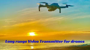 Long range Video Transmitter for drones, the Ultimate FAQ Guide